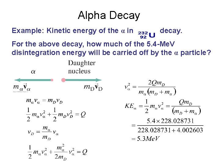 Alpha Decay Example: Kinetic energy of the α in decay. For the above decay,