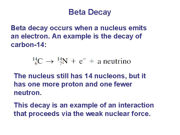 Beta Decay Beta decay occurs when a nucleus emits an electron. An example is