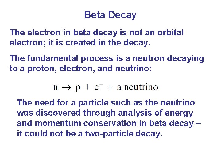 Beta Decay The electron in beta decay is not an orbital electron; it is