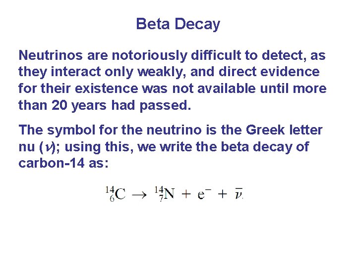 Beta Decay Neutrinos are notoriously difficult to detect, as they interact only weakly, and