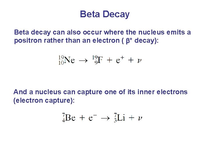 Beta Decay Beta decay can also occur where the nucleus emits a positron rather