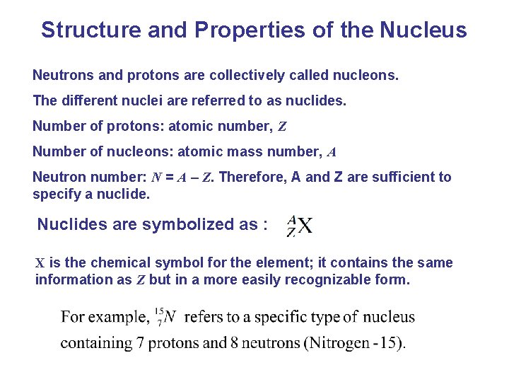 Structure and Properties of the Nucleus Neutrons and protons are collectively called nucleons. The