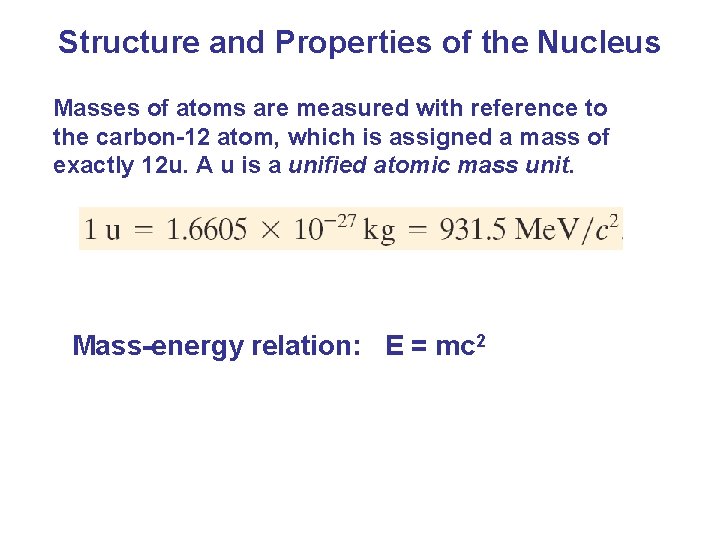 Structure and Properties of the Nucleus Masses of atoms are measured with reference to