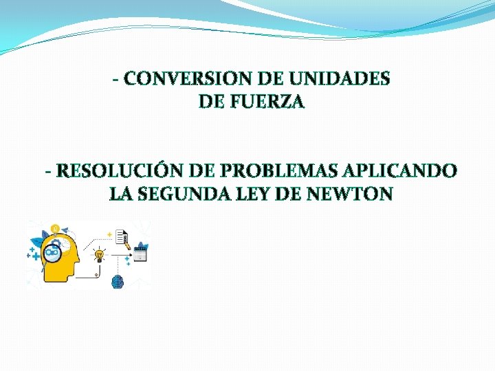 - CONVERSION DE UNIDADES DE FUERZA - RESOLUCIÓN DE PROBLEMAS APLICANDO LA SEGUNDA LEY