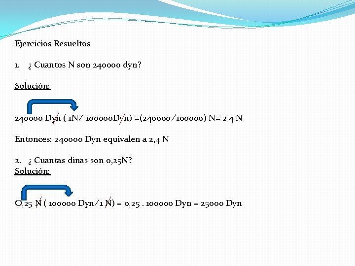 Ejercicios Resueltos 1. ¿ Cuantos N son 240000 dyn? Solución: 240000 Dyn ( 1