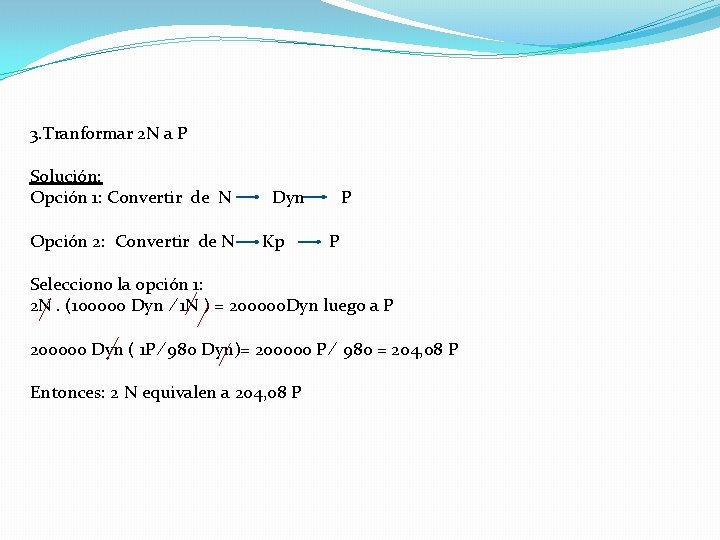 3. Tranformar 2 N a P Solución: Opción 1: Convertir de N Opción 2: