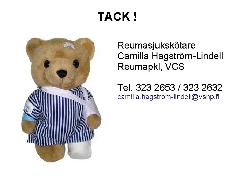 TACK ! Reumasjukskötare Camilla Hagström-Lindell Reumapkl, VCS Tel. 323 2653 / 323 2632 camilla.