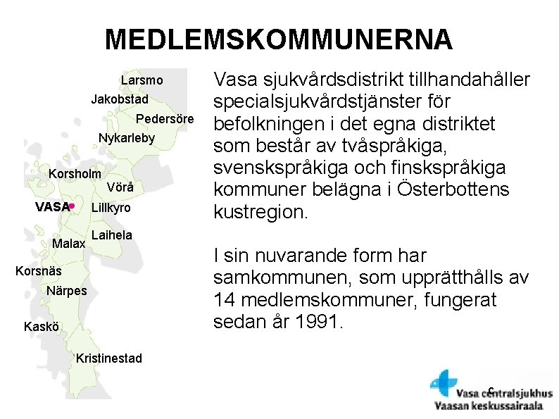 MEDLEMSKOMMUNERNA Larsmo Jakobstad Pedersöre Nykarleby Korsholm VASA Vörå Lillkyro Malax Vasa sjukvårdsdistrikt tillhandahåller specialsjukvårdstjänster
