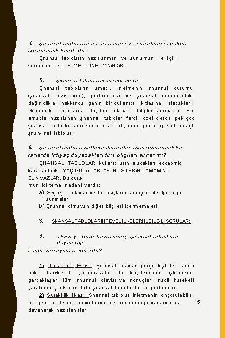 4. Şnansal tabloların hazırlanması ve sunulması ile ilgili sorum luluk kim dedir? Şnansal tabloların