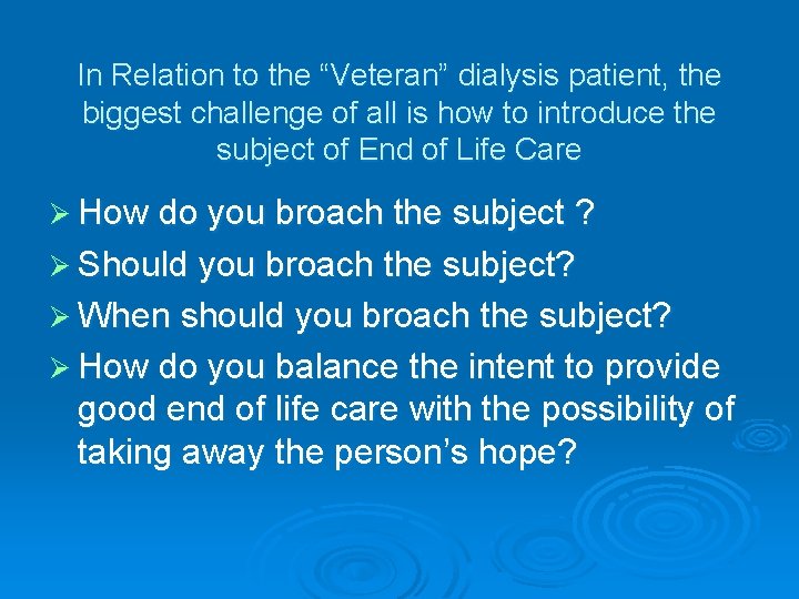 In Relation to the “Veteran” dialysis patient, the biggest challenge of all is how