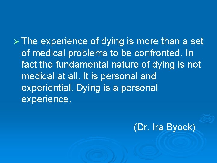 Ø The experience of dying is more than a set of medical problems to