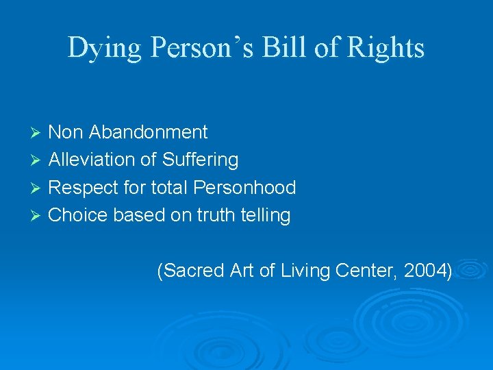 Dying Person’s Bill of Rights Non Abandonment Ø Alleviation of Suffering Ø Respect for