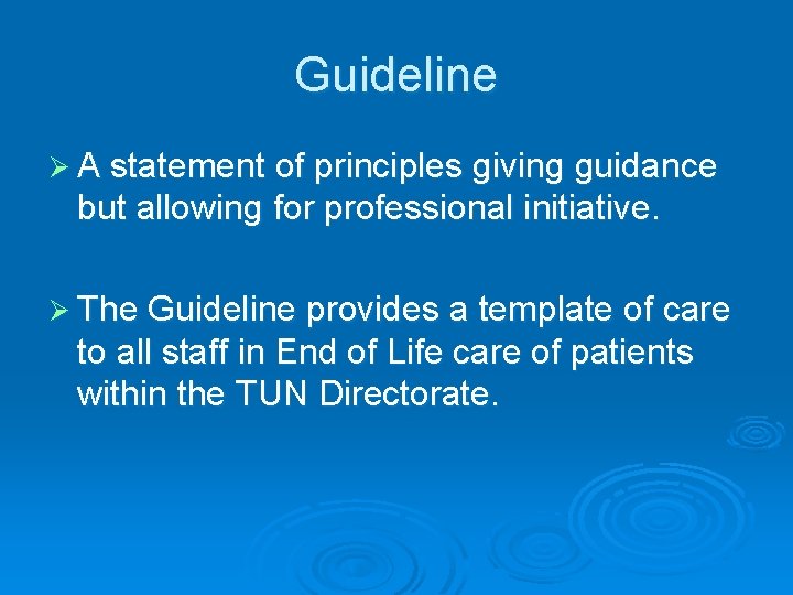 Guideline Ø A statement of principles giving guidance but allowing for professional initiative. Ø