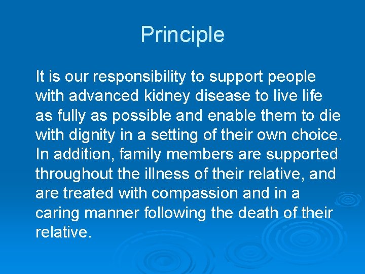 Principle It is our responsibility to support people with advanced kidney disease to live