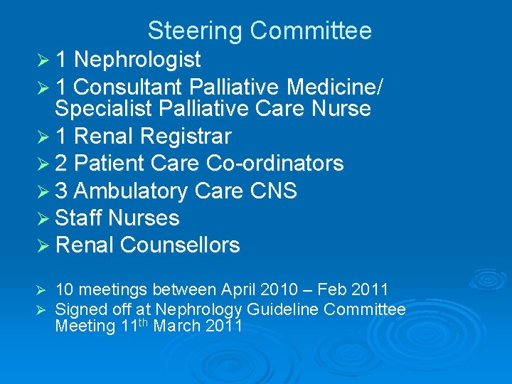 Steering Committee Ø 1 Nephrologist Ø 1 Consultant Palliative Medicine/ Specialist Palliative Care Nurse