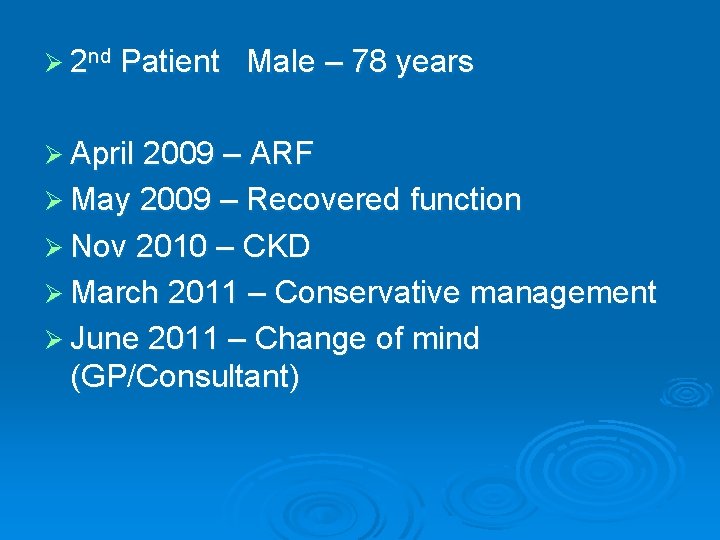 Ø 2 nd Patient Male – 78 years Ø April 2009 – ARF Ø