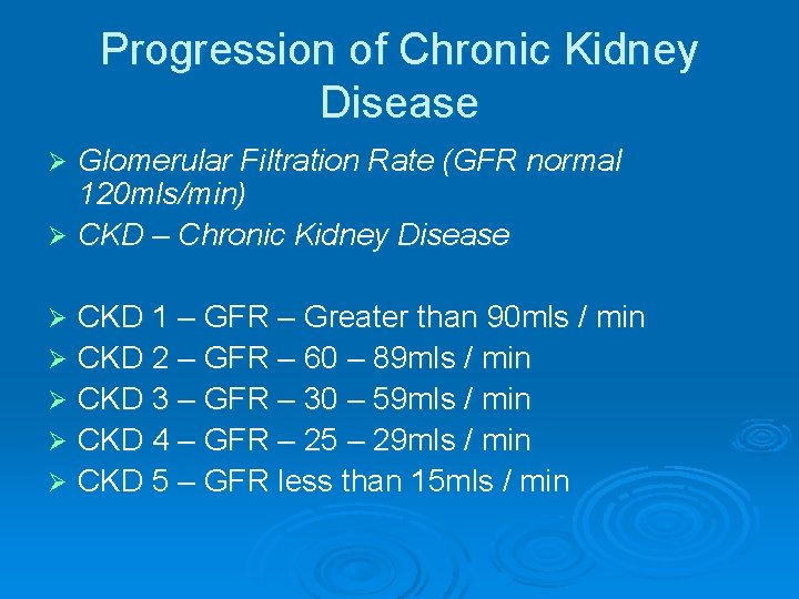 Progression of Chronic Kidney Disease Glomerular Filtration Rate (GFR normal 120 mls/min) Ø CKD