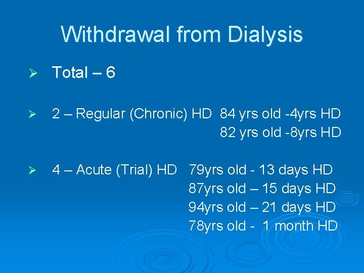 Withdrawal from Dialysis Ø Total – 6 Ø 2 – Regular (Chronic) HD 84