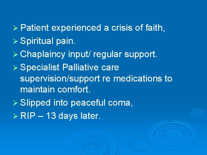 Ø Patient experienced a crisis of faith, Ø Spiritual pain. Ø Chaplaincy input/ regular