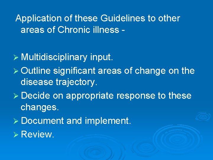 Application of these Guidelines to other areas of Chronic illness Ø Multidisciplinary input. Ø