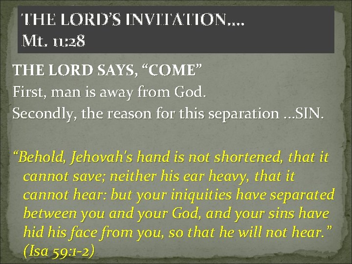 THE LORD’S INVITATION. . Mt. 11: 28 THE LORD SAYS, “COME” First, man is THE LORD’S INVITATION. . Mt. 11: 28 THE LORD SAYS, “COME” First, man is
