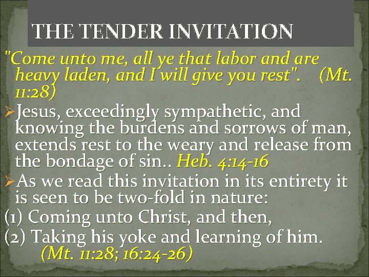 THE TENDER INVITATION "Come unto me, all ye that labor and are heavy laden, THE TENDER INVITATION "Come unto me, all ye that labor and are heavy laden,