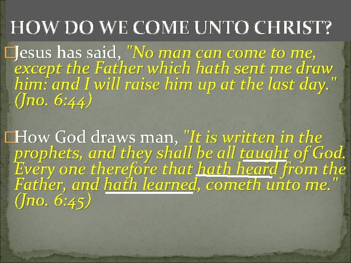 HOW DO WE COME UNTO CHRIST? �Jesus has said, "No man come to me, HOW DO WE COME UNTO CHRIST? �Jesus has said, "No man come to me,