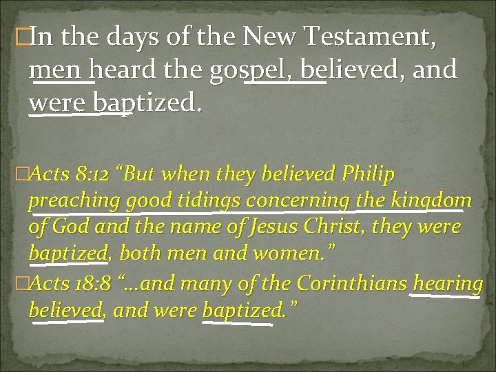 �In the days of the New Testament, men heard the gospel, believed, and were �In the days of the New Testament, men heard the gospel, believed, and were