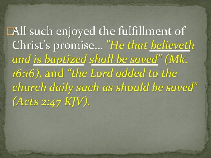 �All such enjoyed the fulfillment of Christ's promise… "He that believeth and is baptized �All such enjoyed the fulfillment of Christ's promise… "He that believeth and is baptized