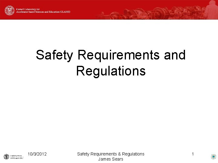 Safety Requirements and Regulations 10/3/2012 Safety Requirements & Regulations James Sears 1 