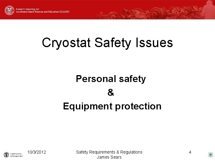 Cryostat Safety Issues Personal safety & Equipment protection 10/3/2012 Safety Requirements & Regulations James