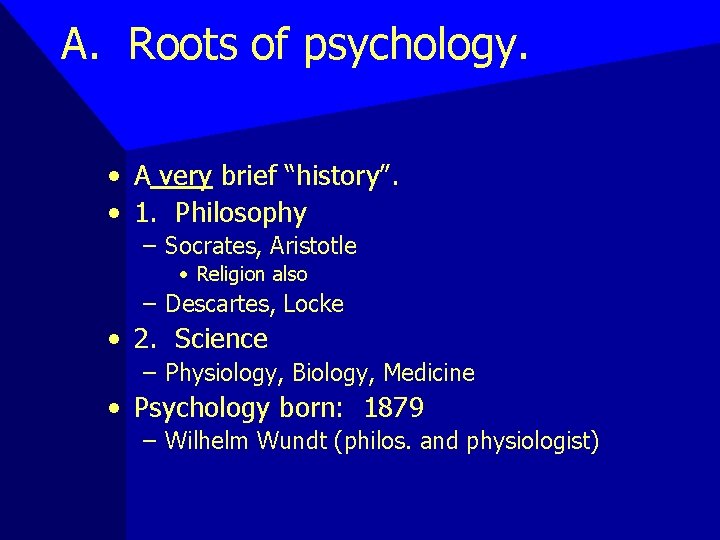 A. Roots of psychology. • A very brief “history”. • 1. Philosophy – Socrates,