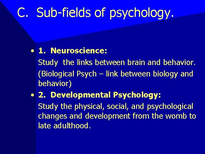 C. Sub-fields of psychology. • 1. Neuroscience: Study the links between brain and behavior.