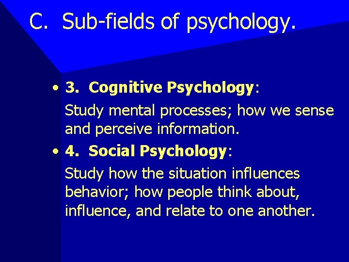 C. Sub-fields of psychology. • 3. Cognitive Psychology: Study mental processes; how we sense