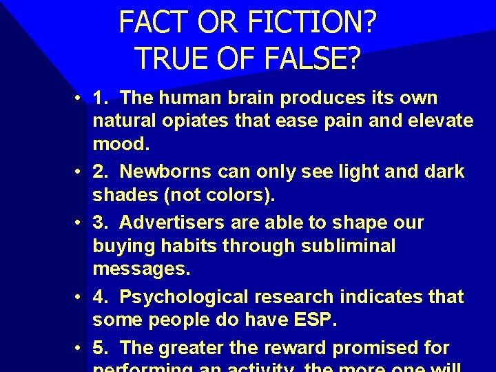 FACT OR FICTION? TRUE OF FALSE? • 1. The human brain produces its own