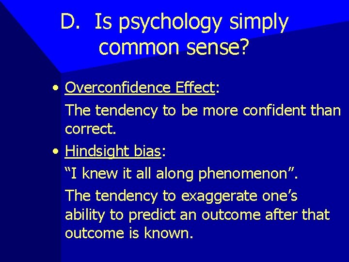 D. Is psychology simply common sense? • Overconfidence Effect: The tendency to be more