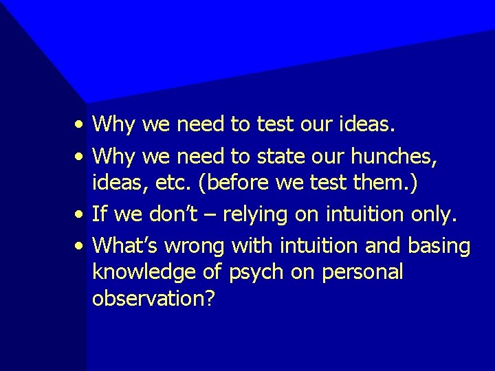  • Why we need to test our ideas. • Why we need to