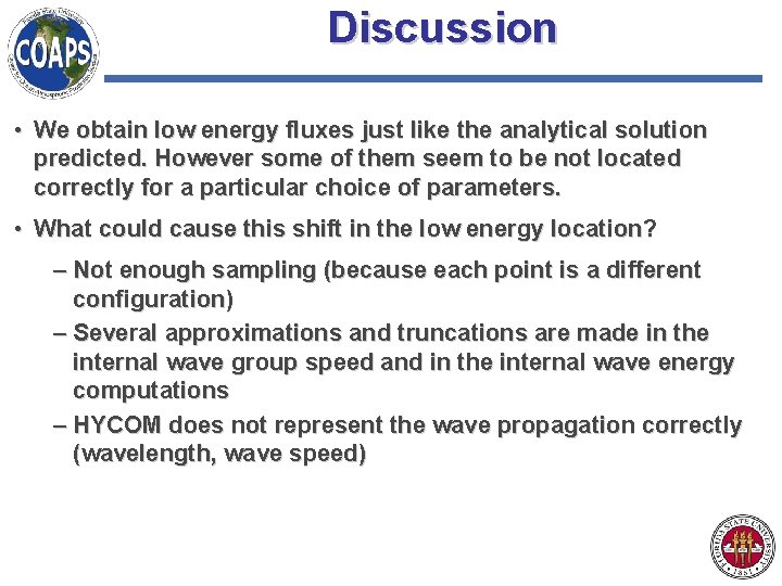 Discussion • We obtain low energy fluxes just like the analytical solution predicted. However