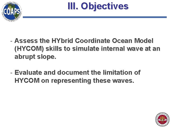 III. Objectives - Assess the HYbrid Coordinate Ocean Model (HYCOM) skills to simulate internal