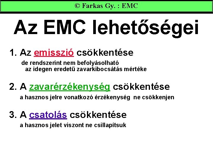 © Farkas Gy. : EMC Az EMC lehetőségei 1. Az emisszió csökkentése de rendszerint