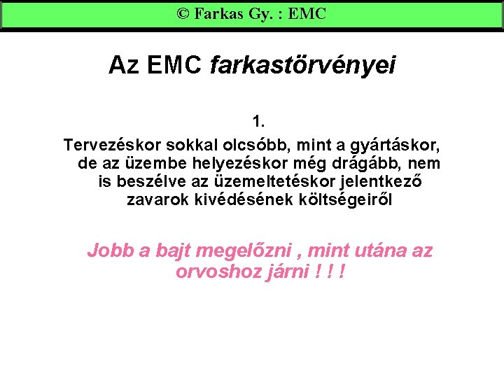 © Farkas Gy. : EMC Az EMC farkastörvényei 1. Tervezéskor sokkal olcsóbb, mint a