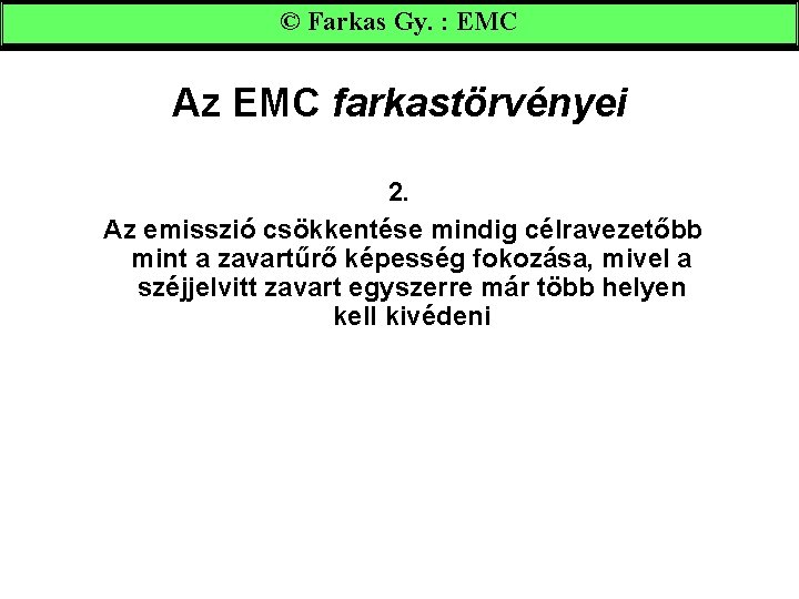 © Farkas Gy. : EMC Az EMC farkastörvényei 2. Az emisszió csökkentése mindig célravezetőbb