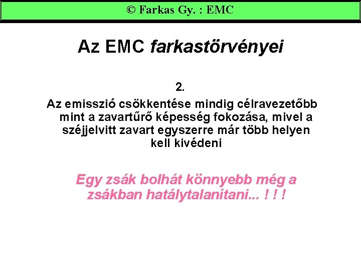 © Farkas Gy. : EMC Az EMC farkastörvényei 2. Az emisszió csökkentése mindig célravezetőbb
