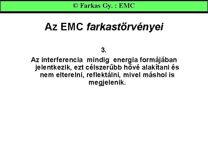 © Farkas Gy. : EMC Az EMC farkastörvényei 3. Az interferencia mindig energia formájában