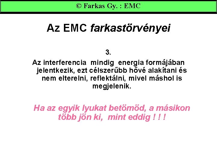 © Farkas Gy. : EMC Az EMC farkastörvényei 3. Az interferencia mindig energia formájában