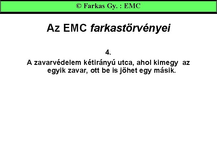 © Farkas Gy. : EMC Az EMC farkastörvényei 4. A zavarvédelem kétirányú utca, ahol