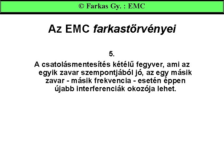 © Farkas Gy. : EMC Az EMC farkastörvényei 5. A csatolásmentesítés kétélű fegyver, ami