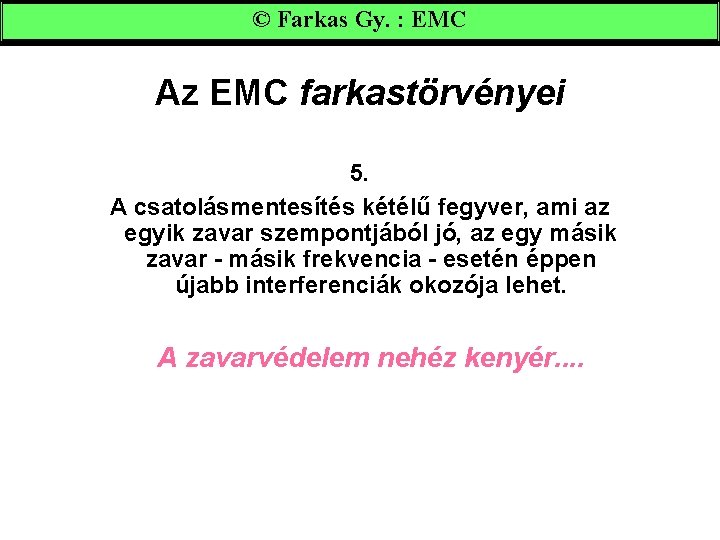 © Farkas Gy. : EMC Az EMC farkastörvényei 5. A csatolásmentesítés kétélű fegyver, ami