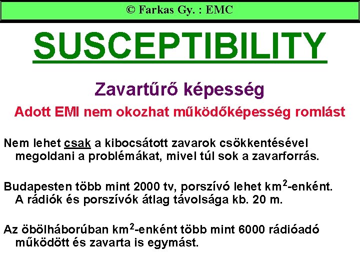 © Farkas Gy. : EMC SUSCEPTIBILITY Zavartűrő képesség Adott EMI nem okozhat működőképesség romlást