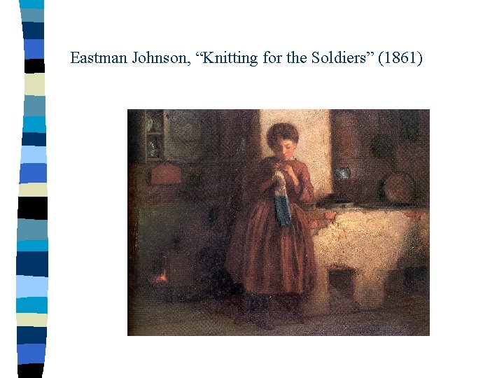 Eastman Johnson, “Knitting for the Soldiers” (1861) 